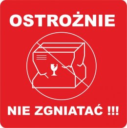 OSTROŻNIE NIE ZGNIATAĆ etykieta samoprzylepna naklejka 1000szt.